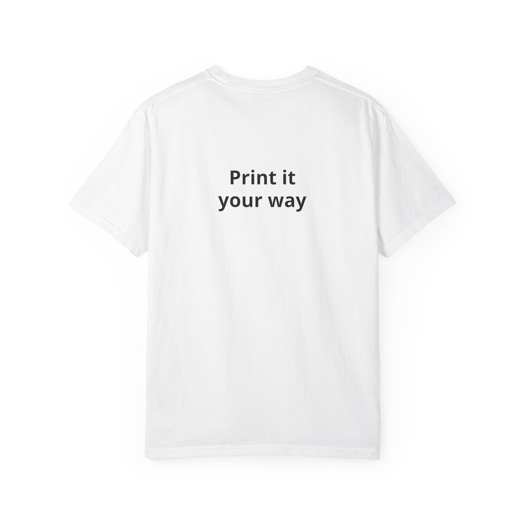 Custom “Print It Your Way” Garment-Dyed T-Shirt — Personalized White Tee